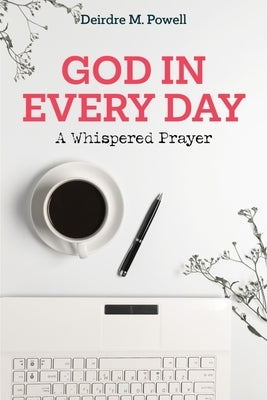 God in Every Day: A Whispered Prayer by Powell, Deirdre