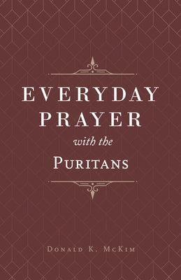 Everyday Prayer with the Puritans by McKim, Donald K.