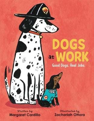 Dogs at Work: Good Dogs. Real Jobs. by Cardillo, Margaret