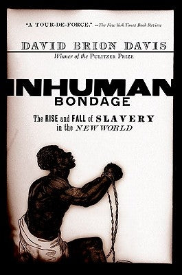 Inhuman Bondage: The Rise and Fall of Slavery in the New World by Davis, David Brion