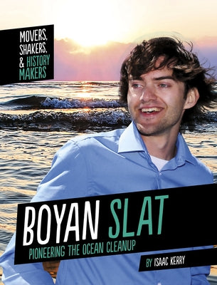 Boyan Slat: Pioneering the Ocean Cleanup by Kerry, Isaac