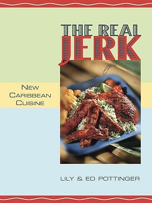 The Real Jerk: New Caribbean Cuisine by Pottinger, Lily