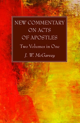 New Commentary on Acts of Apostles by McGarvey, J. W.