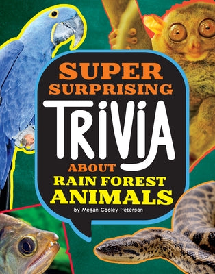 Super Surprising Trivia about Rain Forest Animals by Peterson, Megan Cooley