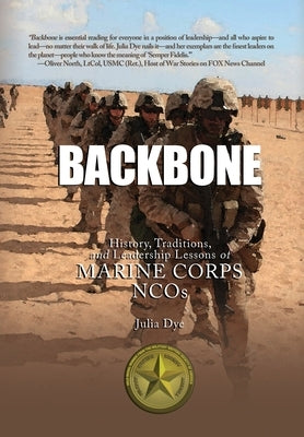 Backbone: History, Traditions, and Leadership Lessons of Marine Corps NCOs by Dye, Julia
