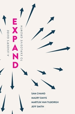 Expand: A Leader's Guide to Explosive Growth by Chand, Sam