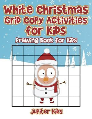 White Christmas Grid Copy Activities for Kids: Drawing Book for Kids by Jupiter Kids
