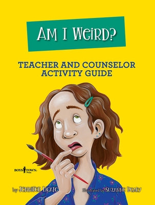 Am I Weird? Counselor and Teacher Activity Guide by Licate, Jennifer