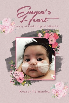 Emma's Heart-A Journey of Faith, Hope and Miracles by Fernandez, Keassy