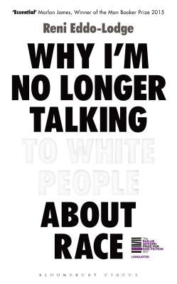 Why I'm No Longer Talking to White People about Race by Eddo-Lodge, Reni