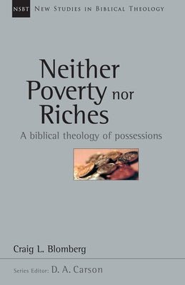 Neither Poverty Nor Riches: A Biblical Theology of Possessions by Blomberg, Craig L.