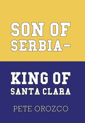 Son of Serbia - King of Santa Clara by Orozco, Pete
