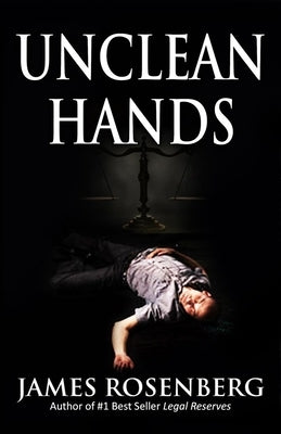 Unclean Hands by Rosenberg, James F.