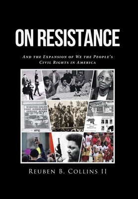 On Resistance: And the Expansion of We the People's Civil Rights in America by Collins, Reuben B., II