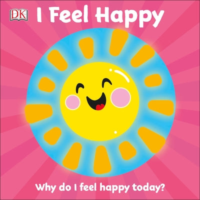 I Feel Happy: Why Do I Feel Happy Today? by DK