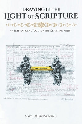 Drawing in the Light of Scripture: An Inspirational Tool for the Christian Artist by Parenteau, Mary L. Rusty