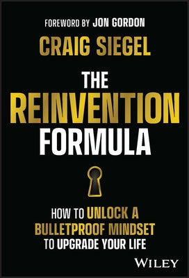The Reinvention Formula: How to Unlock a Bulletproof Mindset to Upgrade Your Life by Siegel, Craig
