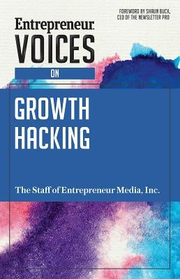 Entrepreneur Voices on Growth Hacking by The Staff of Entrepreneur Media, Inc