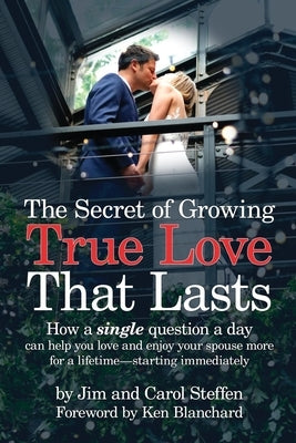 The Secret of Growing True Love That Lasts: How a single question a day can help you love and enjoy your spouse more for a lifetime - starting immedia by Jim, Steffen
