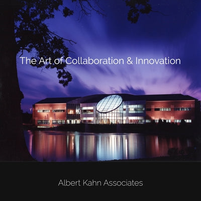 The Art of Collaboration & Innovation: Albert Kahn Associates by Wunderlich, Caitlin