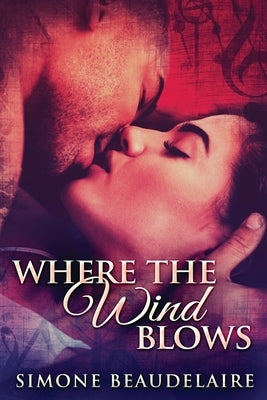 Where The Wind Blows: Large Print Edition by Beaudelaire, Simone