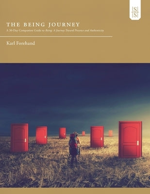 The Being Journey: A 30-Day Companion Guide to Being: A Journey Toward Presence and Authenticity by Forehand, Karl