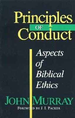Principles of Conduct: Aspects of Biblical Ethics by Murray, John