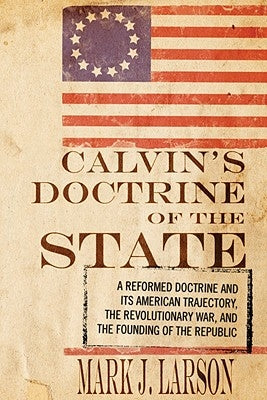 Calvin's Doctrine of the State by Larson, Mark J.