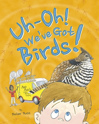 Uh-Oh! We've Got Birds! by Ross, Peter