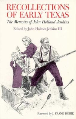 Recollections of Early Texas: Memoirs of John Holland Jenkins by Jenkins, John Holmes III