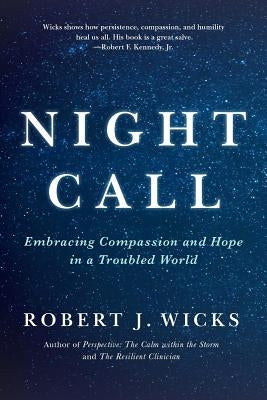 Night Call: Embracing Compassion and Hope in a Troubled World by Wicks, Robert