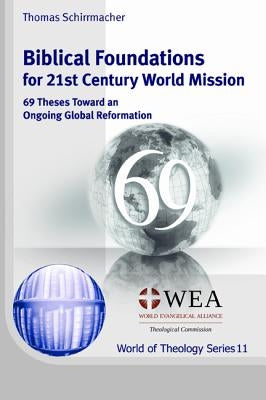 Biblical Foundations for 21st Century World Mission by Schirrmacher, Thomas