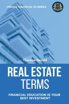 Real Estate Terms - Financial Education Is Your Best Investment by Herold, Thomas