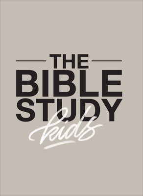 The Bible Study for Kids: A One Year, Kid-Focused Study of the Bible and How It Relates to Your Entire Family by Windahl, Zach