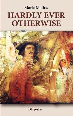 Hardly Ever Otherwise by Matios, Maria