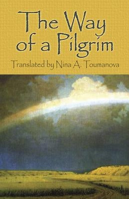 The Way of a Pilgrim by Toumanova, Nina A.