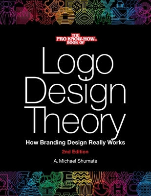 Logo Design Theory: How Branding Design Really Works by Shumate, A. Michael