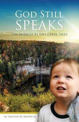 God Still Speaks: The Miracle at Fall Creek Falls by Brown, Jr. Timothy M.