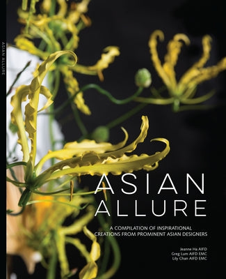Asian Allure: A Compilation of Inspirational Creations from Prominent Asian Designers by Ha, Jeanne