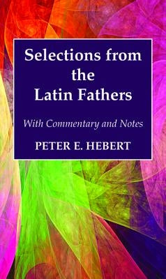 Selections from the Latin Fathers by Hebert, Peter E.