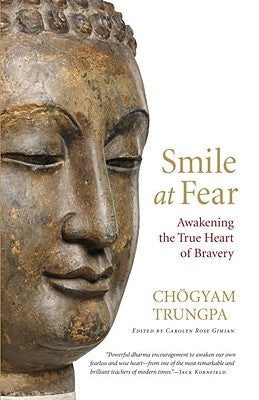 Smile at Fear: Awakening the True Heart of Bravery by Trungpa, Chögyam