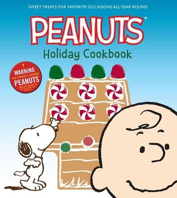 The Peanuts Holiday Cookbook: Sweet Treats for Favorite Occasions All Year Round by Various Authors