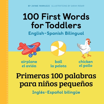 100 First Words for Toddlers: English - Spanish Bilingual: 100 Primeras Palabras Para Niños Pequeños: Inglés - Español Bilingüe by Yannuzzi, Jayme, Ma
