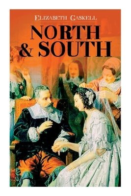 North & South: Victorian Romance Classic (Including Biography of the Author) by Gaskell, Elizabeth Cleghorn