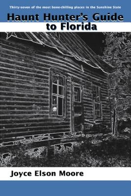 Haunt Hunter's Guide to Florida by Moore, Joyce Elson