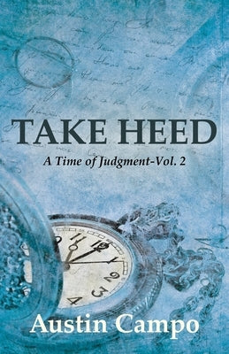 Take Heed, Volume 2: A Time of Judgment by Campo, Austin