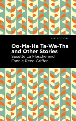 Oo-Ma-Ha-Ta-Wa-Tha and Other Stories by La Flesche, Susette