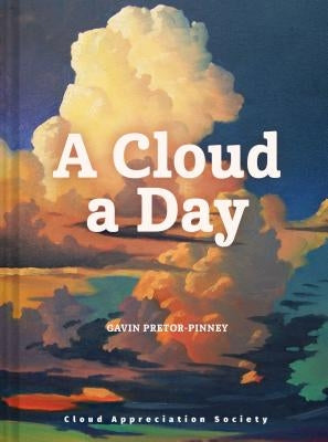 A Cloud a Day: (cloud Appreciation Society Book, Uplifting Positive Gift, Cloud Art Book, Daydreamers Book) by Pretor-Pinney, Gavin