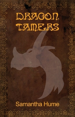 Dragon Tamers by Hume, Samantha R.