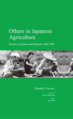 Others in Japanese Agriculture: Koreans, Evacuees and Migrants 1920-1950 by Yasuoka, Kenichi